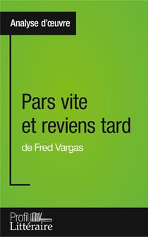 Pars vite et reviens tard de Fred Vargas : analyse approfondie