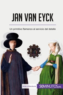 Jan van Eyck : Un primitivo flamenco al servicio del detalle