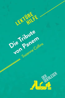 Die Tribute von Panem von Suzanne Collins (Lektürehilfe) : Detaillierte Zusammenfassung, Personenanalyse und Interpretation
