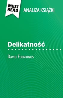 Delikatnosc ksiazka David Foenkinos (Analiza ksiazki) : Pelna analiza i szczególowe podsumowanie pracy