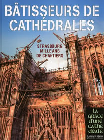 Bâtisseurs de cathédrales - Strasbourg, mille ans de chantiers