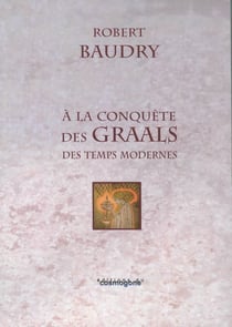 A LA CONQUETE DES GRAALS DES TEMPS MODERNES