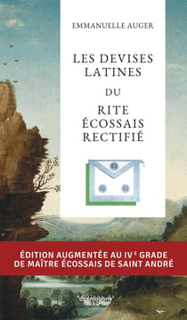 Les devises latines du Rite Écossais  Rectifié : augmenté au 4° degré du Maître écossais de Saint André