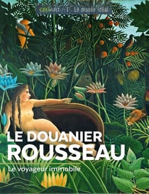 Le Douanier Rousseau : Le voyageur immobile