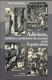 Adivinos, médicos y profesores de secretos en la España aurea