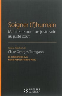 Soigner (l')humain : Manifeste pour un juste soin au juste coût