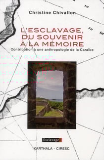 L'esclavage, du souvenir à la mémoire - contribution à une anthropologie de la Caraïbe