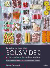 Le guide de la cuisine sous vide et de la cuisson basse température 2.0 : Plus de 150 recettes étape par étape et plus de 500 combinaisons temps & température