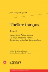 Théâtre français Tome 2 - Démocrite, le retour imprévu, les folies amoureuses - mariage de la folie, les ménechmes