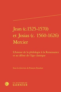 Jean (c.1525-1570) et Josias (c. 1560-1626) Mercier : L'Amour de la philologie à la Renaissance et au début de l'âge classique