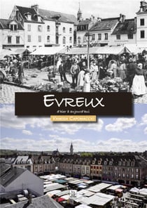 Evreux d'hier à aujourd'hui