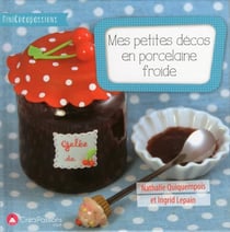 Mes petites décos en porcelaine froide - des projets simples à réaliser pour les débutants en porcelaine froide