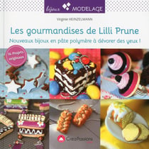 Les gourmandises de Lilli Prune - nouveaux bijoux en pâte polymère à dévorer des yeux ! - 16 projets originaux