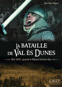 La btaille de val ès dunes - été 1047, quand le bâtard devint duc