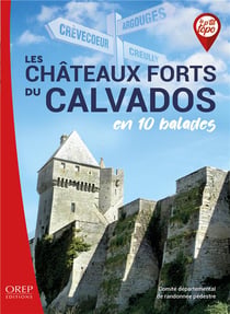 Les châteaux-forts du calvados en 10 balades