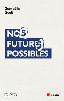 Nos futurs possibles : Imaginaires en tensions, désirs en recomposition
