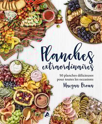 Planches extraordinaires : 50 planches délicieuses pour toutes les occasions