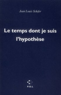 Le temps dont je suis l'hypothèse