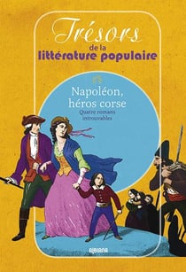 Napoleon, heros corse  quatre romans introuvables tresors de la litterature populaire n 6