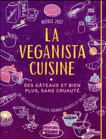 La veganista cuisine - des gâteaux et bien plus, sans cruauté...