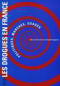 Les drogues en France - politiques, marchés, usages