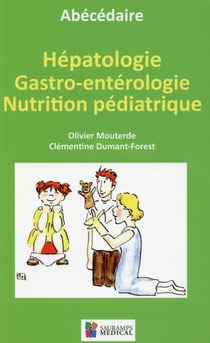 Abécédaire d'hépatologie, de gastro-entérologie et de nutrition pédiatrique