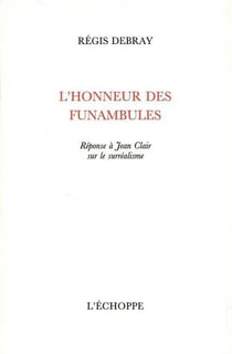 L' Honneur des Funambules : Reponse a Jean Clair sur le Surréalisme