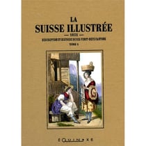 La Suisse illustrée t.1 et t.2 - description et histoire de ses vingt deux cantons 1851