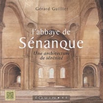 L'abbaye de Sénanque - une architecture de sérénité