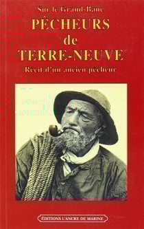 Pêcheurs de Terre-Neuve - récit d'un ancien pêcheur