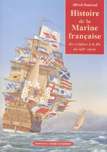 Histoire de la marine française - des origines a la fin du XIX siècle
