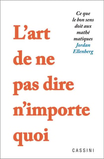 L'art de ne pas dire n'importe quoi : ce que le bon sens doit aux mathématiques