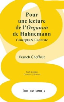 Pour une lecture de l'organon de Hahnemann - concepts & contexte