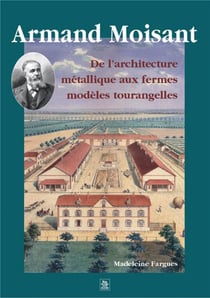 Armand moisant - de l'architecture métallique aux fermes modèles tourangelles