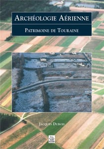 Archéologie aérienne - patrimoine de touraine