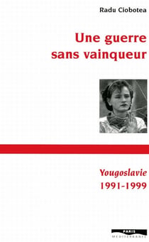 Une guerre sans vainqueur - Yougoslavie 1991-1999