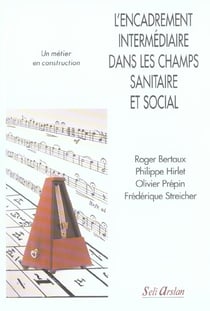 L'encadrement intermédiaire dans les champs sanitaire et social - un métier en construction