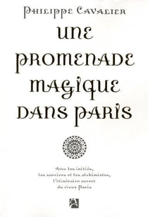 Une promenade magique dans Paris - avec les initiés, les sorciers et les alchimistes, l'itinéraire secret du vieux Paris