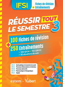 IFSI - réussir tout le semestre 3 - 100 fiches de révision + 250 entraînements - 130 QCM, 110 QROC, 10 situations de soin