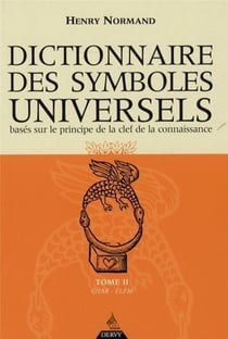 Dictionnaire des symboles universels Tome 2 - basé sur le principe de la clef de la connaissance