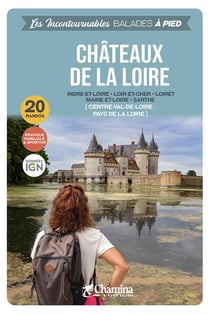Les Incontournables balades à pied : Châteaux de la Loire
