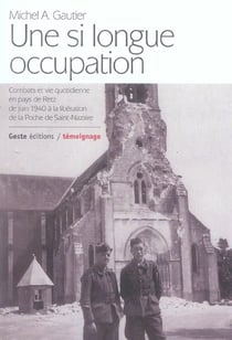 Une si longue occupation - combat et vie quotidienne en pays de retz de juin 1940 a la liberation de