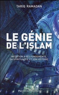 Le génie de l'islam - sa spiritualité, ses principes, son histoire