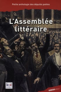 L'assemblée littéraire - petite anthologie des députés poètes