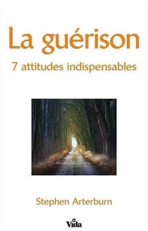 La guérison - 7 attitudes indispensables