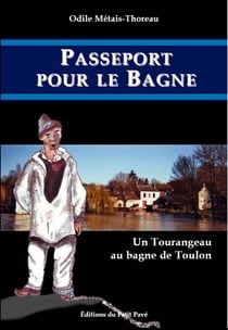 Passeport pour le bagne - un tourangeau au bagne de toulon