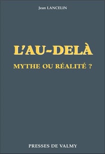 L'au-delà, mythe ou réalité ?