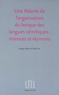 Une théorie de l'organisation du lexique des langues sémitiques : matrices et étymons
