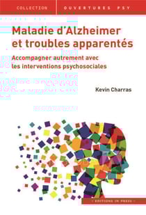 Maladie d'Alzheimer et troubles apparentes - accompagner autrement evec les interventions psychosociales