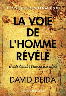 La voie de l'homme révélé : Guide d'éveil à l'énergie masculine